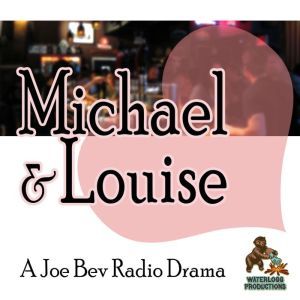 Michael & Louise: A Joe Bev Radio Drama, Joe Bevilacqua; William Melillo