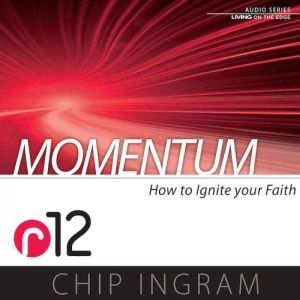 Momentum: How to Ignite Your Faith (R12), Chip Ingram