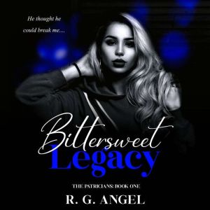 Bittersweet Legacy: A High School Bully Romance, R.G Angel