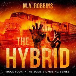 The Hybrid: Book Four in the Zombie Uprising Series, M.A. Robbins