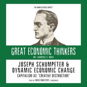 Joseph Schumpeter and Dynamic Economic Change, Professor Laurence Moss