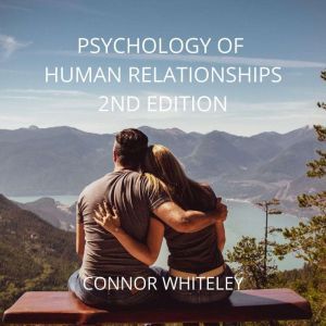 PSYCHOLOGY OF HUMAN RELATIONSHIPS: 2ND EDITION, Connor Whiteley
