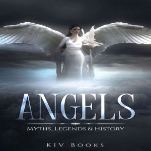 Angels: Myths, Legends & History, KIV Books