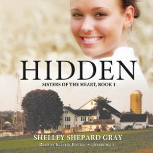 Hidden: Sisters of the Heart, Book 1, Shelley Shepard Gray