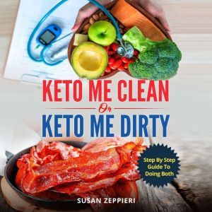 Keto me Clean or Keto me Dirty: Step by Step Guide to Doing Both, Susan Zeppieri