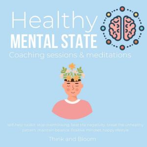 Healthy Mental State Coaching sessions & meditations Self-help toolkit Stop overthinking: beat the negativity, break the unhealthy pattern, maintain balance, Positive mindset, happy lifestyle, ThinkAndBloom