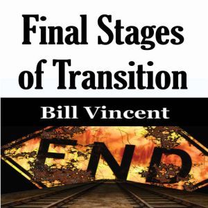Final Stages of Transition, Bill Vincent
