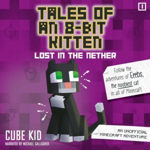 Tales of an 8-Bit Kitten: Lost in the Nether: An Unofficial Minecraft Adventure, Cube Kid