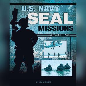 U.S. Navy SEAL Missions: A Timeline, Lisa Simons