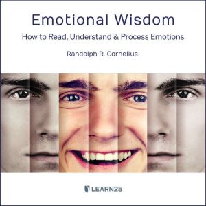 Emotional Wisdom: How to Read, Understand, and Process Emotions, Randolph R. Cornelius