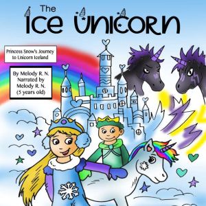 The Ice Unicorn: Princess Snows Journey to Unicorn Iceland, Melody R. N.