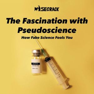 The Fascination with Pseudoscience: How Fake Science Fools You, Wisecrack