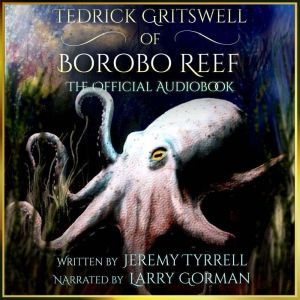 Tedrick Gritswell of Borobo Reef, Jeremy Tyrrell