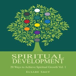 Spiritual Development  20 Ways to Achieve Spiritual Growth Vol. 1, Elsabe Smit