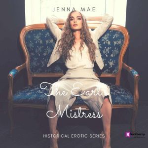 The Earl's Mistress: A 30 minute Historical Erotica Story, Jenna Mae