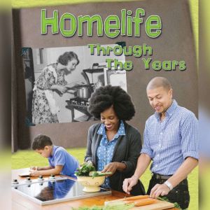 Home Life Through the Years: How Daily Life Has Changed in Living Memory, Clare Lewis