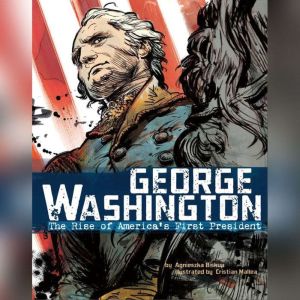 George Washington: The Rise of America's First President, Agnieszka Biskup
