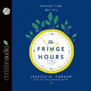 The Fringe Hours: Making Time for You, Jessica N. Turner