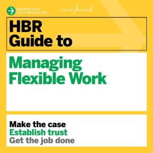 HBR Guide to Managing Flexible Work, Harvard Business Review