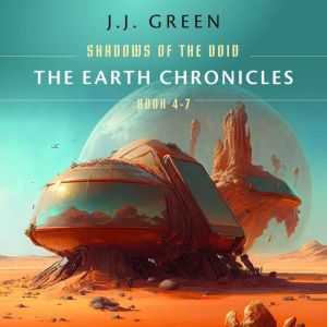 The Earth Chronicles: Shadows of the Void Books 4 - 7, J.J. Green
