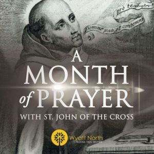 A Month of Prayer with St. John of the Cross, Wyatt North