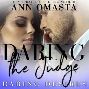 Daring the Judge: A forbidden opposites attract romance, Ann Omasta