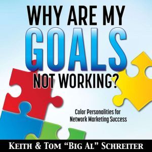 Why Are My Goals Not Working?: Color Personalities for Network Marketing Success, Keith Schreiter