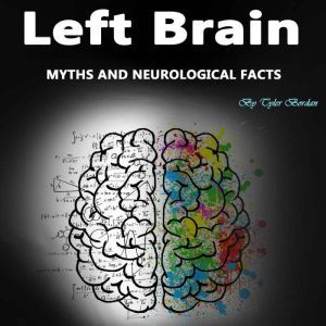 Left Brain: Myths and Neurological Facts, Tyler Bordan