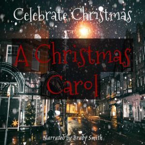 A Christmas Carol: A Ghost Story of Christmas, Charles Dickens