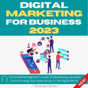 Digital Marketing for Business 2023, Thomas Clarke