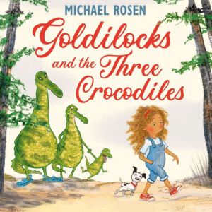 Goldilocks and the Three Crocodiles, Michael Rosen