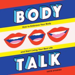 Body Talk: How to Embrace Your Body and Start Living Your Best Life, Katie Sturino
