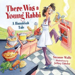 There Was a Young Rabbi: A Hanukkah Tale, Suzanne Wolfe