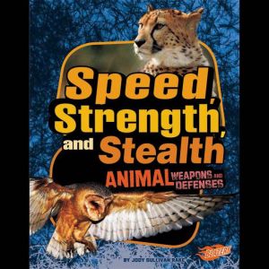 Speed, Strength, and Stealth: Animal Weapons and Defenses, Jody Rake