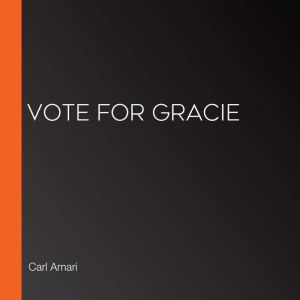 Vote for Gracie, Carl Amari