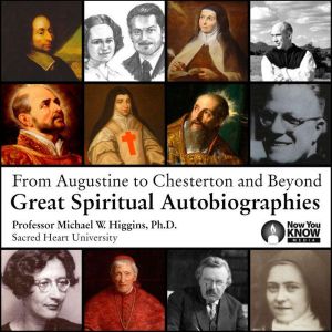 From Augustine to Chesterton and Beyond: Great Spiritual Autobiographies, Michael W. Higgins