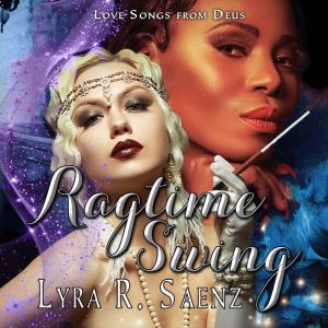 Ragtime Swing: A Nocturne Symphony Novel, Lyra R. Saenz