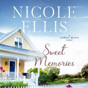 Sweet Memories, Candle Beach #4: A Candle Beach Novel, Nicole Ellis