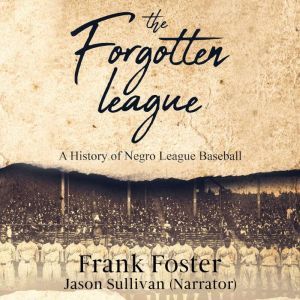 The Forgotten League: A History of Negro League Baseball, Frank Foster