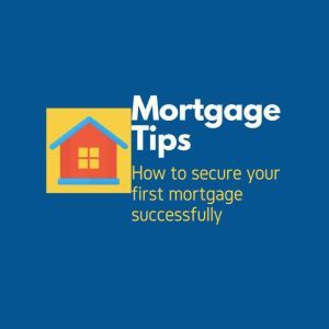 Mortgage Tips: How to secure your first mortgage successfully, Clarissa