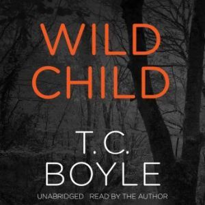 Wild Child, T. C. Boyle