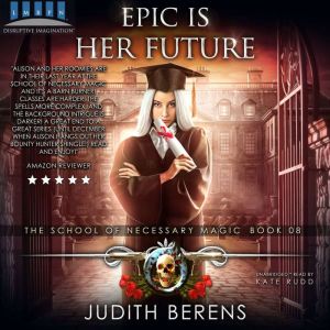 Epic Is Her Future: An Urban Fantasy Action Adventure, Judith Berens