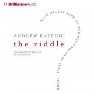The Riddle: Where Ideas Come from and How to Have Better Ones, Andrew Razeghi