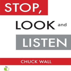 Stop, Look, and Listen: The Customer CEO Business Fable About How to Profit from the Power of Your Customers, Chuck Wall
