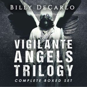 Vigilante Angels Trilogy: The Complete Boxed Set, Billy DeCarlo