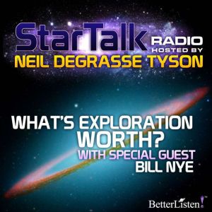 What's Exploration Worth: Star Talk Radio, Neil deGrasse Tyson