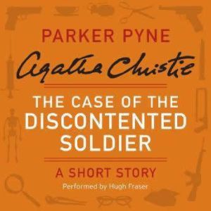 The Case of the Discontented Soldier: A Parker Pyne Short Story, Agatha Christie