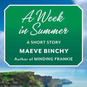 A Week in Summer: A Short Story, Maeve Binchy