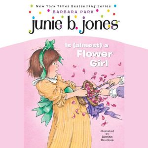 Junie B. Jones Is (Almost) a Flower Girl: Junie B. Jones #13, Barbara Park