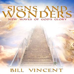 Signs and Wonders: New Waves of God's Glory, Bill Vincent